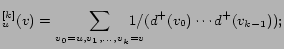 $\displaystyle ^{[k]}_u (v) = \sum_{v_0=u, v_1, \ldots, v_k = v} \hspace{-.4cm} {1 / (d^+ (v_0) \cdots d^+ (v_{k-1}))};$