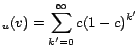 $\displaystyle _u (v) = \sum_{k' = 0}^\infty c(1-c)^{k'}$