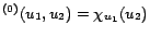 $ ^{(0)} (u_1,u_2) = \chi_{u_1} (u_2)$