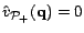 $ \hat{v}_{{\cal{P}}_+}(\mathbf{q}) = 0$