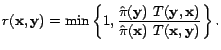 $\displaystyle r(\mathbf{x},\mathbf{y}) = \min \left\{ 1, \frac{\hat{\pi}(\mathb... ...f{y},\mathbf{x})} {\hat{\pi}(\mathbf{x})  T(\mathbf{x},\mathbf{y})} \right\}.$