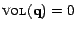 $ \textsc{vol}(\mathbf{q}) = 0$