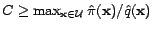 $ C \ge \max_{\mathbf{x}\in {\cal{U}}}\hat{\pi}(\mathbf{x})/\hat{q}(\mathbf{x})$