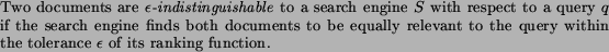 \begin{definition}Two documents are \emph{$\epsilon$-indistinguishable} to a se... ...ery within the tolerance $\epsilon$\ of its ranking function. \end{definition}