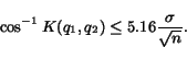 \begin{equation*} \cos^{-1} K(q_1, q_2) \leq 5.16 \frac{\sigma}{\sqrt{n}}. \end{equation*}