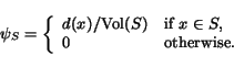 \begin{displaymath} \psi_{S} = \left \{ \begin{array}{ll} d(x) / {\rm V... ...in S$}, \ 0 & \mbox{otherwise}. \end{array} \right . \end{displaymath}