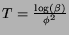 $T=\frac{\log (\beta)}{\phi^{2}}$