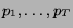 $p_{1}, \ldots , p_{T}$