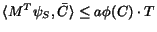 ${\langle { M^{T} \psi_{S}},{\bar{{C}}} \rangle} \leq a \phi({C}) \cdot T$