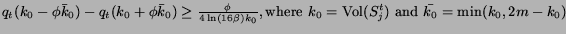 $q_{t}(k_{0}-\phi \bar{k}_{0}) - q_{t}(k_{0}+\phi \bar{k}_{0}) \geq \frac{\phi... ...re } k_{0}={\rm Vol}(S^{t}_{j}) \mbox{ and } \bar{k_{0}}=\min (k_{0},2m-k_{0}) $