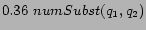 $\displaystyle 0.36\ numSubst(q_1,q_2)$