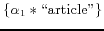 $\displaystyle \{\alpha_{1}\ast\text{\lq\lq article''}\}$