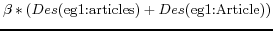 $\displaystyle \beta\ast( Des(\text{eg1:articles})+Des(\text{eg1:Article}))$