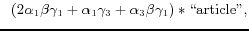 $\displaystyle \;\;(2\alpha_{1}\beta\gamma_{1}+\alpha_{1}\gamma_{3}+\alpha_{3}\beta\gamma_{1})\ast\text{\lq\lq article''},$