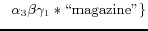 $\displaystyle \;\;\alpha_{3}\beta\gamma_{1}\ast\text{\lq\lq magazine''}\}$