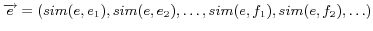 $\displaystyle \overrightarrow{e}=(sim(e,e_1),sim(e,e_2),\ldots , sim(e,f_1),sim(e,f_2),\ldots)$