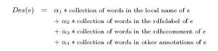 \begin{definition} \emph{(Descriptions of URIrefs)} Let $e$\ be a URIref, the de... ... in $[0,1]$, which indicate the weights for each category. \par \end{definition}