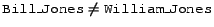 $\syntax{Bill\_Jones} \neq \syntax{William\_Jones} $