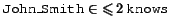 $\syntax{John\_Smith} \in \atmost{2}{\syntax{knows}}$