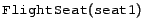 $\syntax{FlightSeat}(\syntax{seat1})$