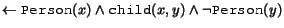 $\leftarrow \syntax{Person}(x) \land \syntax{child}(x,y) \land
\neg \syntax{Person}(y) $