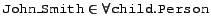 $\syntax{John\_Smith} \in \all{\syntax{child}}{\syntax{Person}}$