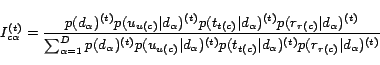 \begin{displaymath} I_{c\alpha}^{(t)}=\frac{p(d_\alpha)^{(t)} p(u_{u(c)}\vert ... ...t_{t(c)}\vert d_\alpha)^{(t)}p(r_{r(c)}\vert d_\alpha)^{(t)}} \end{displaymath}