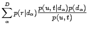 $\displaystyle \sum_{\alpha}^D p(r\vert d_\alpha)\frac{p(u,t\vert d_\alpha)p(d_\alpha)}{p(u,t)}$