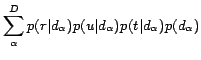 $\displaystyle \sum_{\alpha}^D p(r\vert d_\alpha)p(u\vert d_\alpha)p(t\vert d_\alpha)p(d_\alpha)$