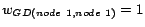 $w_{GD(node\mbox{ }1,node\mbox{ }1)}=1$