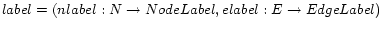 $label = (nlabel: N \rightarrow NodeLabel, elabel: E \rightarrow EdgeLabel)$