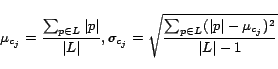 \begin{displaymath} \mu_{c_j} = \frac{\sum_{p\in L}\vert p\vert}{\vert L\vert},... ...rac{\sum_{p\in L}(\vert p\vert-\mu_{c_j})^2}{\vert L\vert-1}} \end{displaymath}