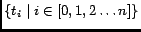 $\{t_i \mid i \in [0,1,2 \ldots n]\}$