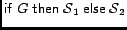 $\mathop{\hbox{\it\sf if} }G \mathrel{\hbox{\it\sf then}}\mathcal{S}_1 \mathrel{\hbox{\it\sf else}}\mathcal{S}_2$