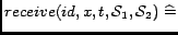 $ receive(id, x, t, \mathcal{S}_1, \mathcal{S}_2) \mathrel{\widehat=}$