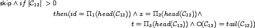 \begin{multline*}
\mathord{\hbox{\it\sf skip}}\wedge if \medspace \vert\mathca...
...gcirc\mskip -2.5mu$}}(\mathcal{C}_{12})=tail(\mathcal{C}_{12}))
\end{multline*}