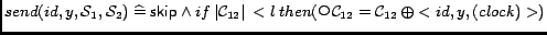 $send(id, y, \mathcal{S}_1, \mathcal{S}_2) \mathrel{\widehat=}\mathord{\hbox{\it...
....5mu$}}\mathcal{C}_{12} = \mathcal{C}_{12} \medspace
\oplus <id, y, (clock)>)$