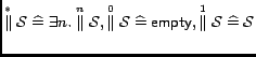 $\overset{*}{\parallel}\mathcal{S} \mathrel{\widehat=}\exists n.
\overset{n}{\...
...t\sf empty}}, \overset{1}{\parallel}\mathcal{S} \mathrel{\widehat=}\mathcal{S} $