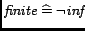 $\mathord{\hbox{\it finite}}\mathrel{\widehat=}\neg \mathord{\hbox{\it inf}}$