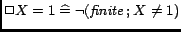 $\Box X=1 \mathrel{\widehat=}\neg(\mathord{\hbox{\it finite}}\mathbin{;}X\neq 1)$