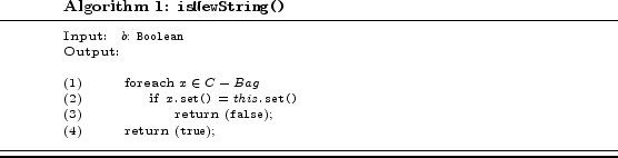 \begin{algorithm} % latex2html id marker 573\caption{\texttt{isNewString()}} \... ...e});\ \end{algtab}\end{scriptsize}\hrule\smallskip\hrule\hrule \end{algorithm}