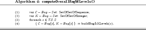 \begin{algorithm} % latex2html id marker 641\caption{\texttt{computeOverallBag... ...\algend \end{algtab}\end{scriptsize}\hrule\smallskip\hrule\hrule \end{algorithm}