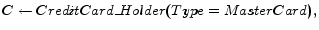 $ C\leftarrow CreditCard\_Holder(Type=MasterCard),$