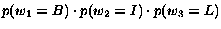 $p(w_1 = B) \cdot p(w_2 = I) \cdot p(w_3 = L)$