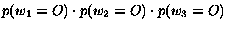 $p(w_1 = O) \cdot p(w_2 = O) \cdot p(w_3 = O)$