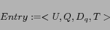 \begin{displaymath} Entry:=<U,Q,D_q,T> \end{displaymath}