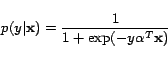 \begin{displaymath}
p(y\vert\mathbf{x})=\frac{1}{1+\exp(-y \mathbf{\alpha}^T\mathbf{x})}
\end{displaymath}