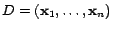 $D=(\mathbf{x}_1,\ldots,\mathbf{x}_n)$