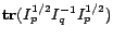 $\mathbf{tr}(I_p^{1/2}I_q^{-1} I_p^{1/2})$