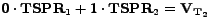 $\displaystyle 0\cdot\mathbf{TSPR}_1 + 1\cdot\mathbf{TSPR}_2 = \mathbf{V}_{\mathbf{T}_2}$